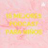 undefined 15 MEJORES PODCAST PARA NIÑOS