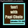 undefined 1on1 with Papi Chulo [Episodes 251-300]