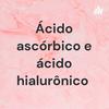 undefined Ácido ascórbico e ácido hialurônico
