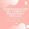 undefined Administración Del Tiempo Y Relaciones Tóxicas
