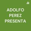 undefined ADOLFO PEREZ PRESENTA
