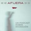 undefined Afuera. Un podcast sobre migración