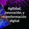 undefined Agilidad, innovación, y transformación digital