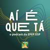undefined Ai É Que Tá - O Podcast de Entrevistas da EPEP USP