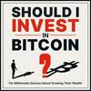undefined Should I Invest in Bitcoin?   Grow Your Wealth & Understand the Cryptocurrency Bit Coin, for Millennials Serious About Money and Investing