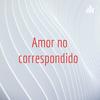 undefined Amor no correspondido