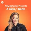 undefined Amy Schumer Presents: 3 Girls, 1 Keith