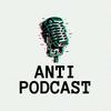 undefined Anti Podcast