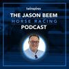 undefined The Jason Beem Horse Racing Podcast