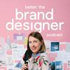 undefined Better: The Brand Designer Podcast