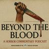 undefined Beyond The Blood: A Horror Movie Commentary Podcast