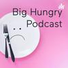 undefined Big Hungry Podcast