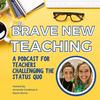 undefined Brave New Teaching: A Podcast for High School and Middle School Teachers