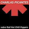 undefined CHARLAS PICANTES sobre Red Hot Chili Peppers