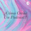 undefined ¿Cómo Crear Un Podcast?