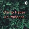 undefined Cómo Hacer Un Podcast