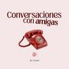 undefined Conversaciones con amigas