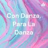 undefined Con Danza, Para La Danza