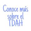 undefined Conoce más sobre el TDAH