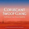 undefined Coruscant Swoop Gang - Un Podcast Star Wars: Unlimited