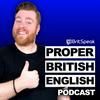 undefined Proper British English Podcast