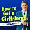 undefined How to Get a Girlfriend with Connell Barrett