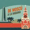undefined De Moscú a La Habana