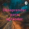 undefined Desaprender para aprender
