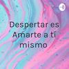 undefined Despertar es Amarte a tí mismo
