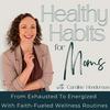 undefined Healthy Habits For Moms - Self Care Tips, Morning Routines, Boost Energy, Manage Stress, Meal Planning