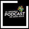 undefined El inefable podcast de Gera Solís