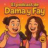 undefined El Podcast de Dama y Fay