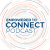 undefined Empowered to Connect Podcast
