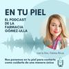 undefined En tu Piel: El Podcast de Farmacia Gómez-Ulla