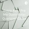 undefined Entra Aqui Pra Me Ouvir Falar Qualquer Coisa