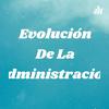 undefined Evolución De La Administración
