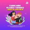 undefined Fabricando mujeres y hombres libres de violencia