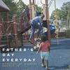 undefined Father's Day Every Day