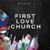 undefined First Love Church Podcast