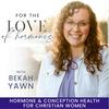 undefined For the Love of Hormones- Hormones, Infertility, Miscarriage, Ovulating, TTC, Irregular Cycles, Conception, Progesterone