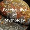 undefined For the Love of Mythology