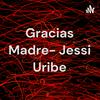 undefined Gracias Madre- Jessi Uribe