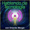 undefined Hablando de Tecnología con Orlando Mergal | Podcast En Español | Puerto Rico | Discusión inteligente Una Vez Por Semana