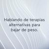 undefined Hablando de terapias alternativas para bajar de peso.