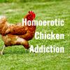 undefined Homoerotic Chicken Addiction