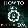 undefined How to Be a Better DM: Dungeon Master Tips for the DM Newbie, the Hobbyist and the Forever DM