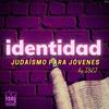 undefined IDENTIDAD - Judaísmo para jóvenes ● By ISEJ