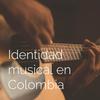 undefined Identidad Musical en Colombia