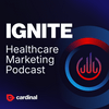 undefined Ignite: Healthcare Marketing Podcast