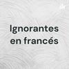 undefined Ignorantes en francés